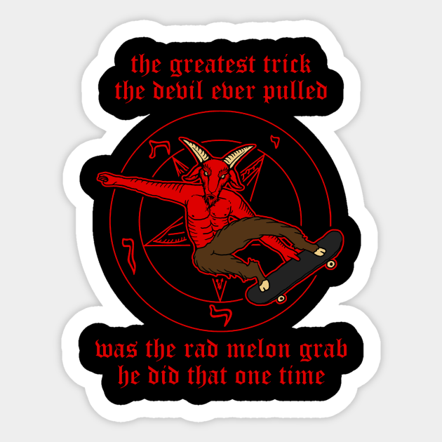 The Greatest Trick The Devil Ever Pulled Was The Rad Melon Grab He Did